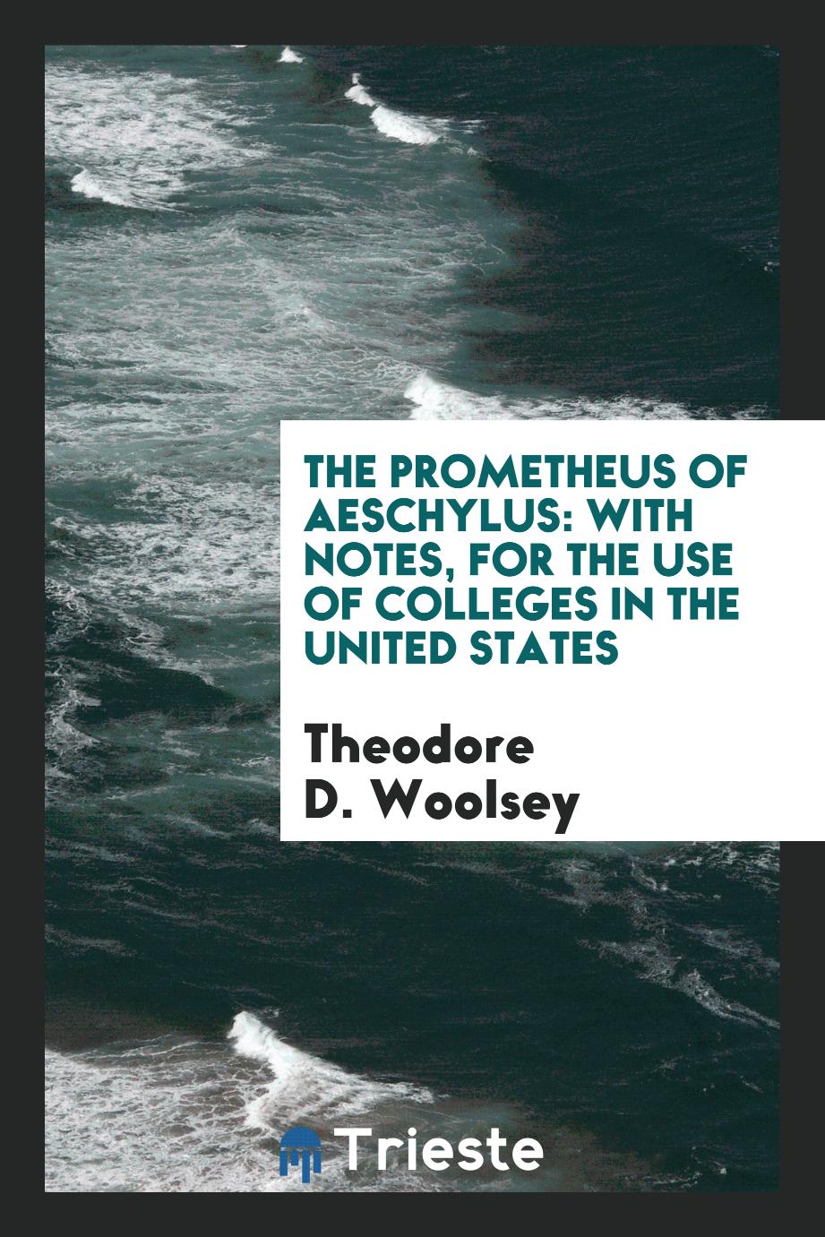 The Prometheus of Aeschylus: With Notes, for the Use of Colleges in the United States