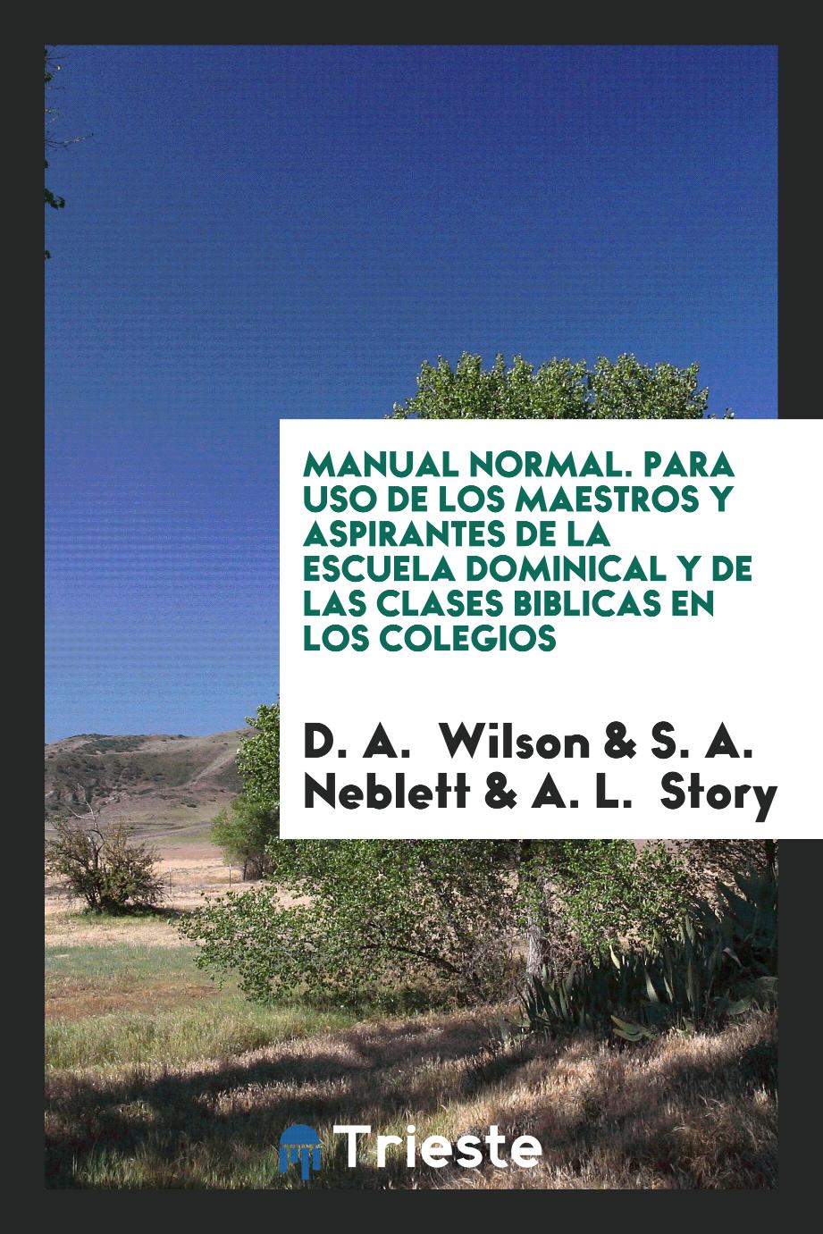 Manual Normal. Para uso de los Maestros y Aspirantes de la Escuela Dominical y de las Clases Biblicas en los Colegios