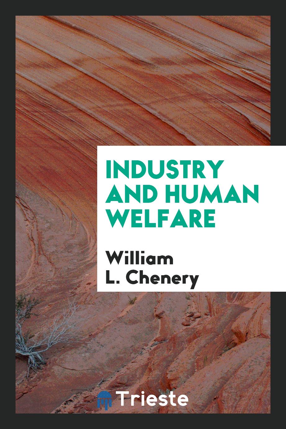 William L. Chenery - Industry and human welfare