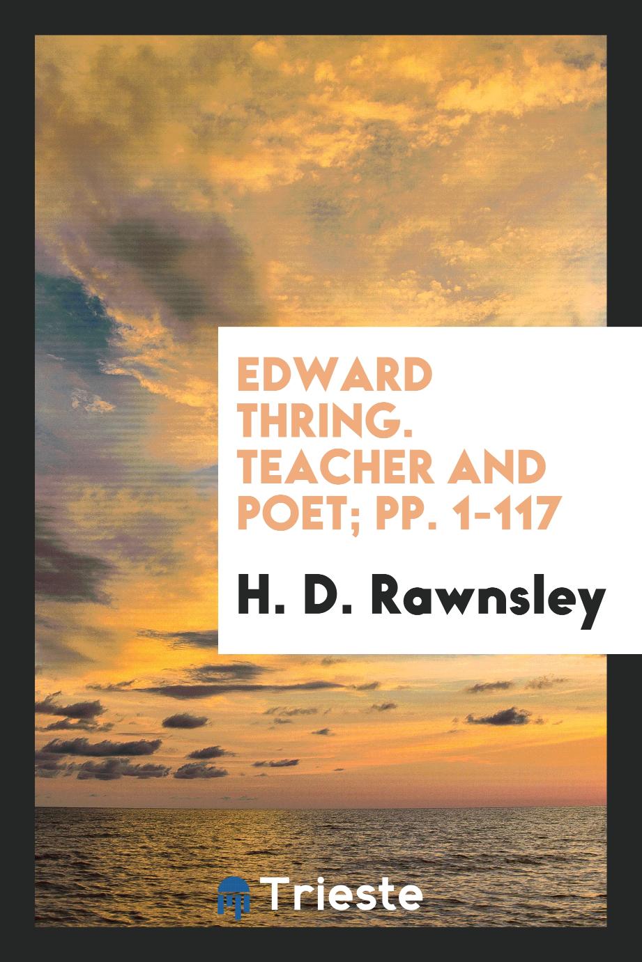 Edward Thring. Teacher and Poet; pp. 1-117