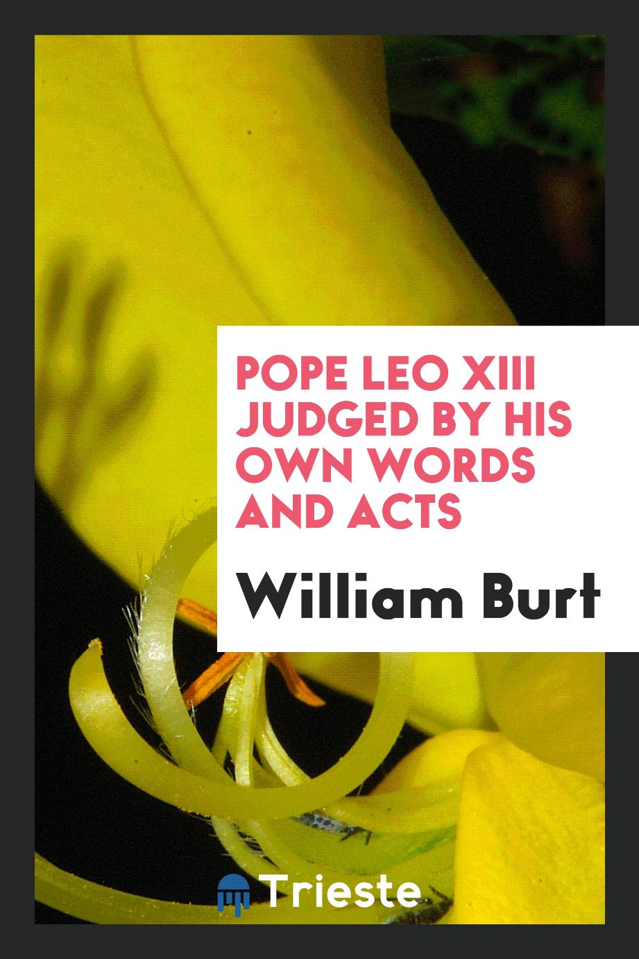 Pope Leo XIII judged by his own words and acts