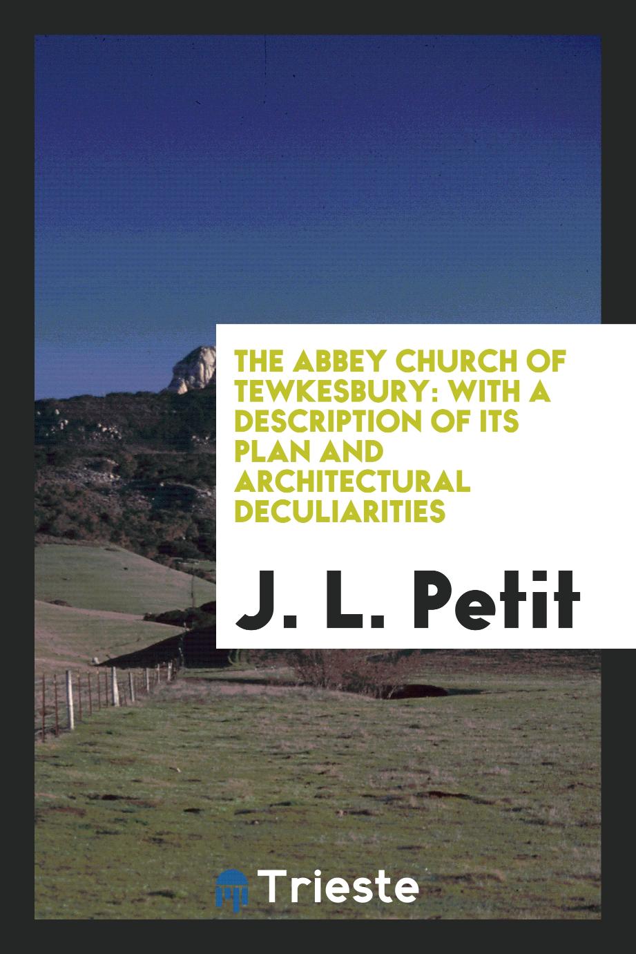 The abbey church of Tewkesbury: with a description of its plan and architectural Deculiarities