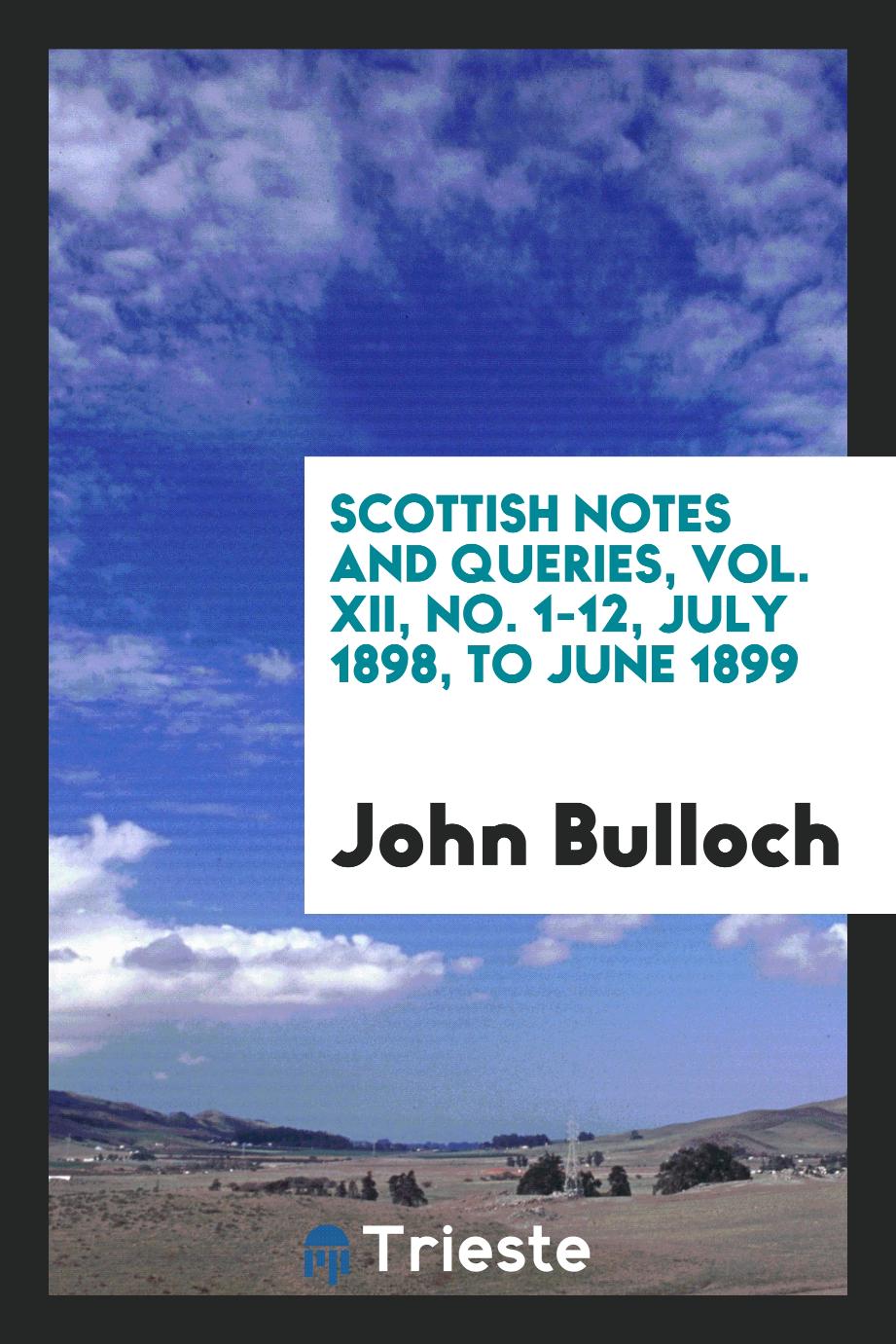 Scottish Notes and Queries, Vol. XII, No. 1-12, July 1898, to June 1899
