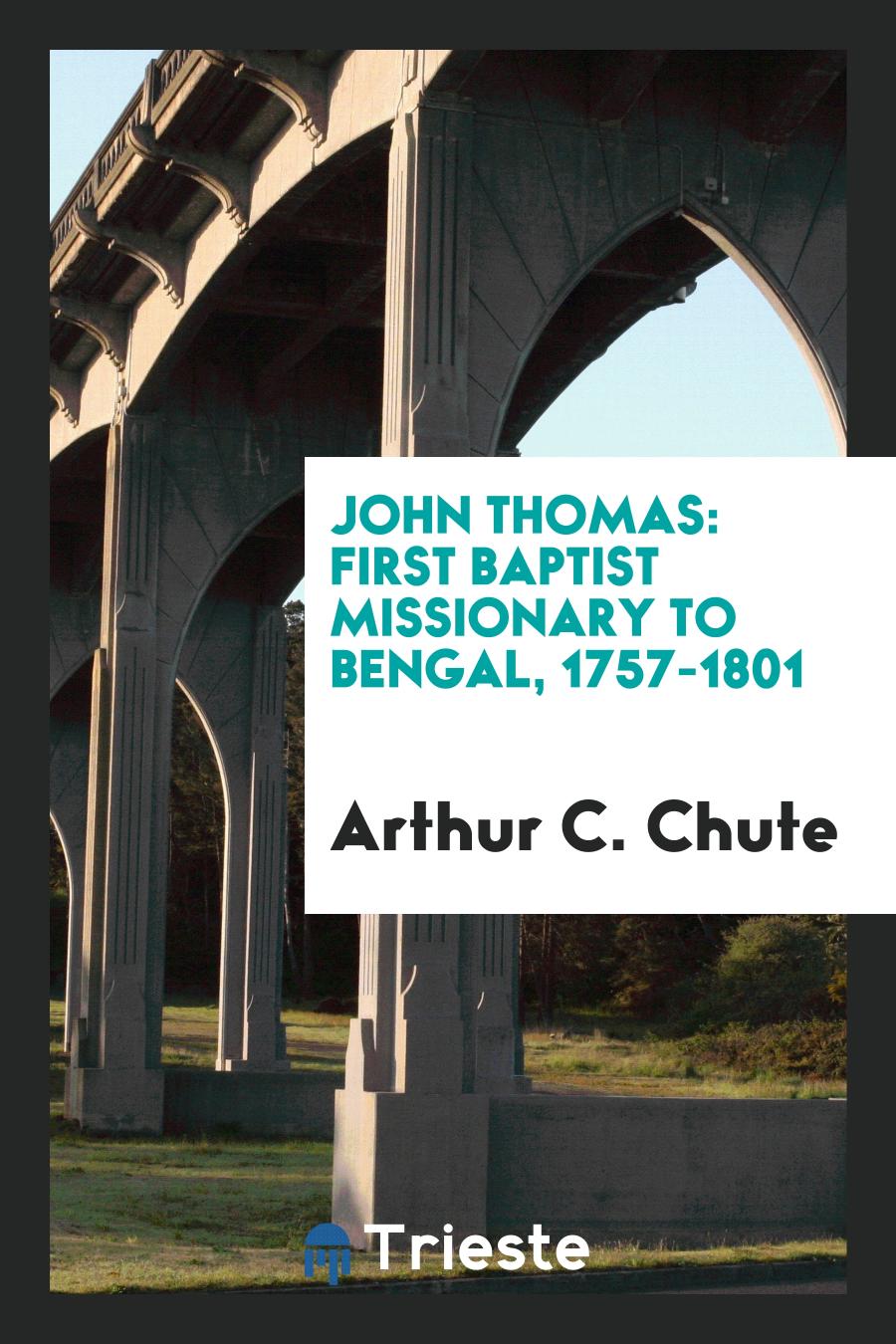 John Thomas: first Baptist missionary to Bengal, 1757-1801