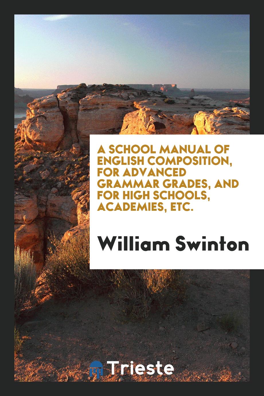 A School Manual of English Composition, for Advanced Grammar Grades, and for High Schools, Academies, Etc.