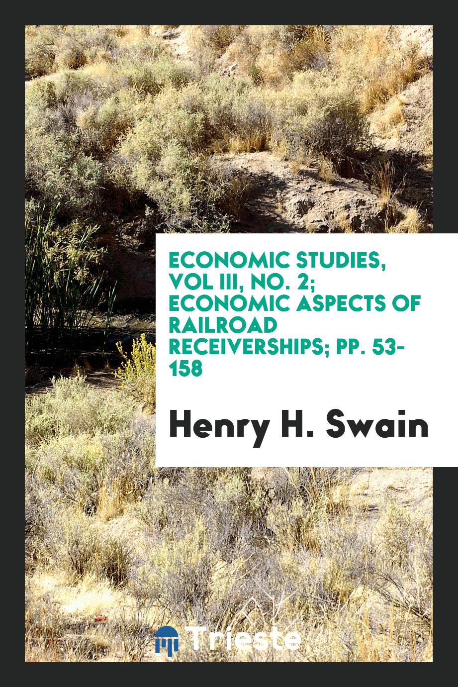 Economic Studies, Vol III, No. 2; Economic Aspects of Railroad Receiverships; pp. 53-158