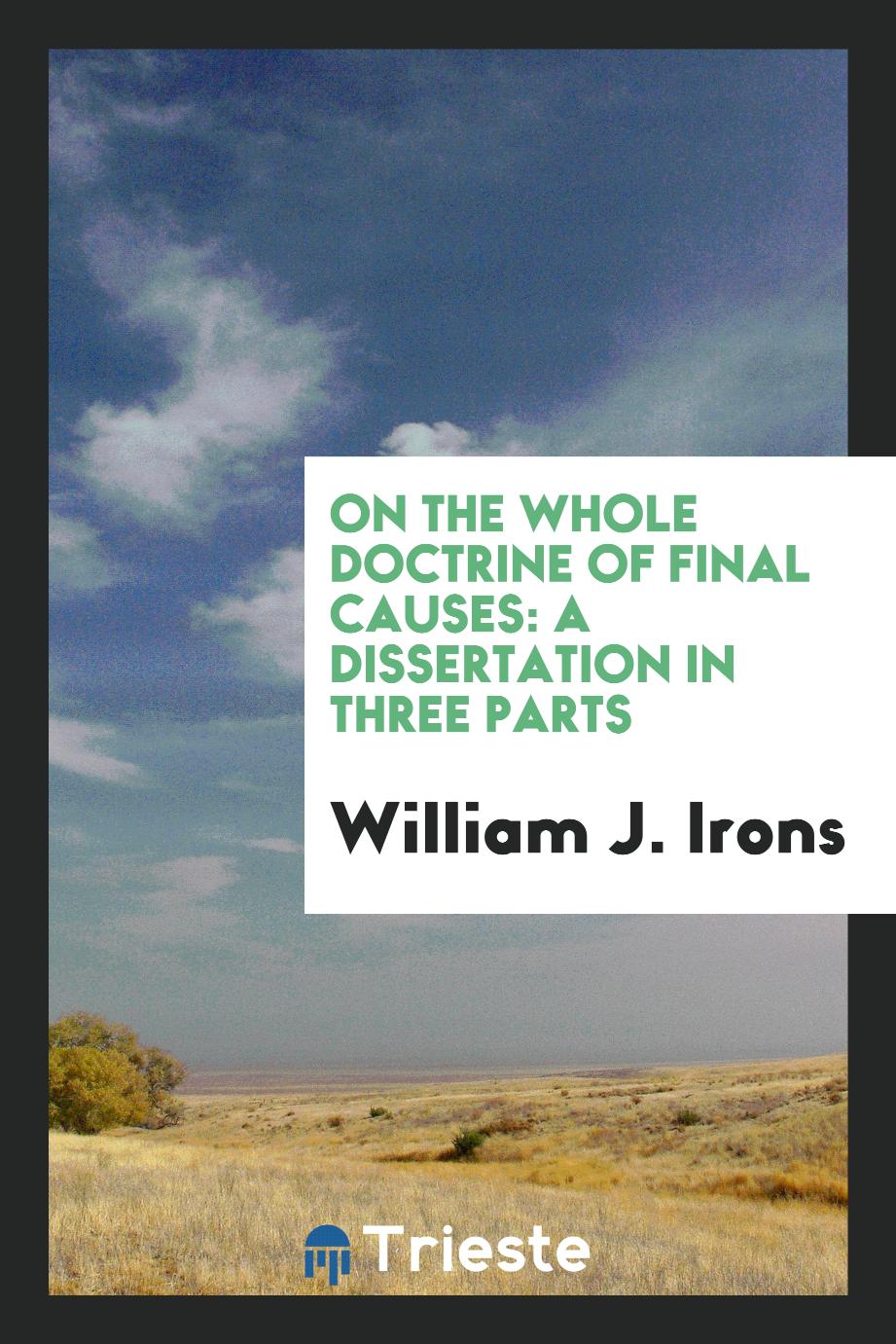 On the Whole Doctrine of Final Causes: A Dissertation in Three Parts