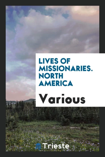 Lives of missionaries. North America