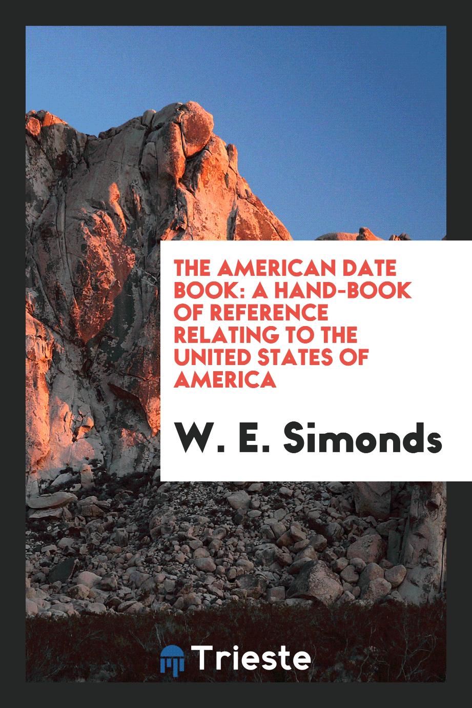 The American Date Book: A Hand-Book of Reference Relating to the United States of America