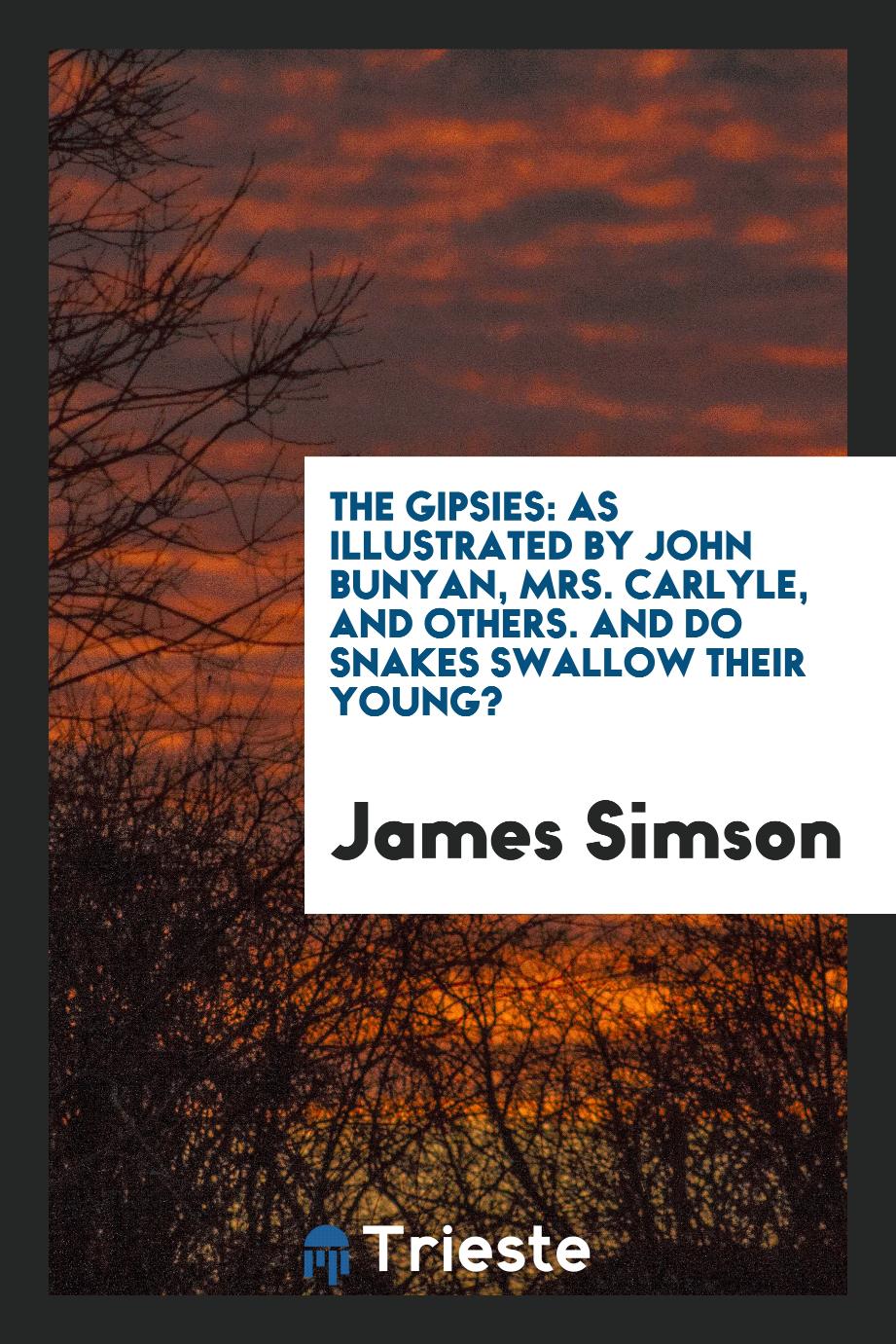 The Gipsies: As Illustrated by John Bunyan, Mrs. Carlyle, and Others. And Do Snakes Swallow Their Young?