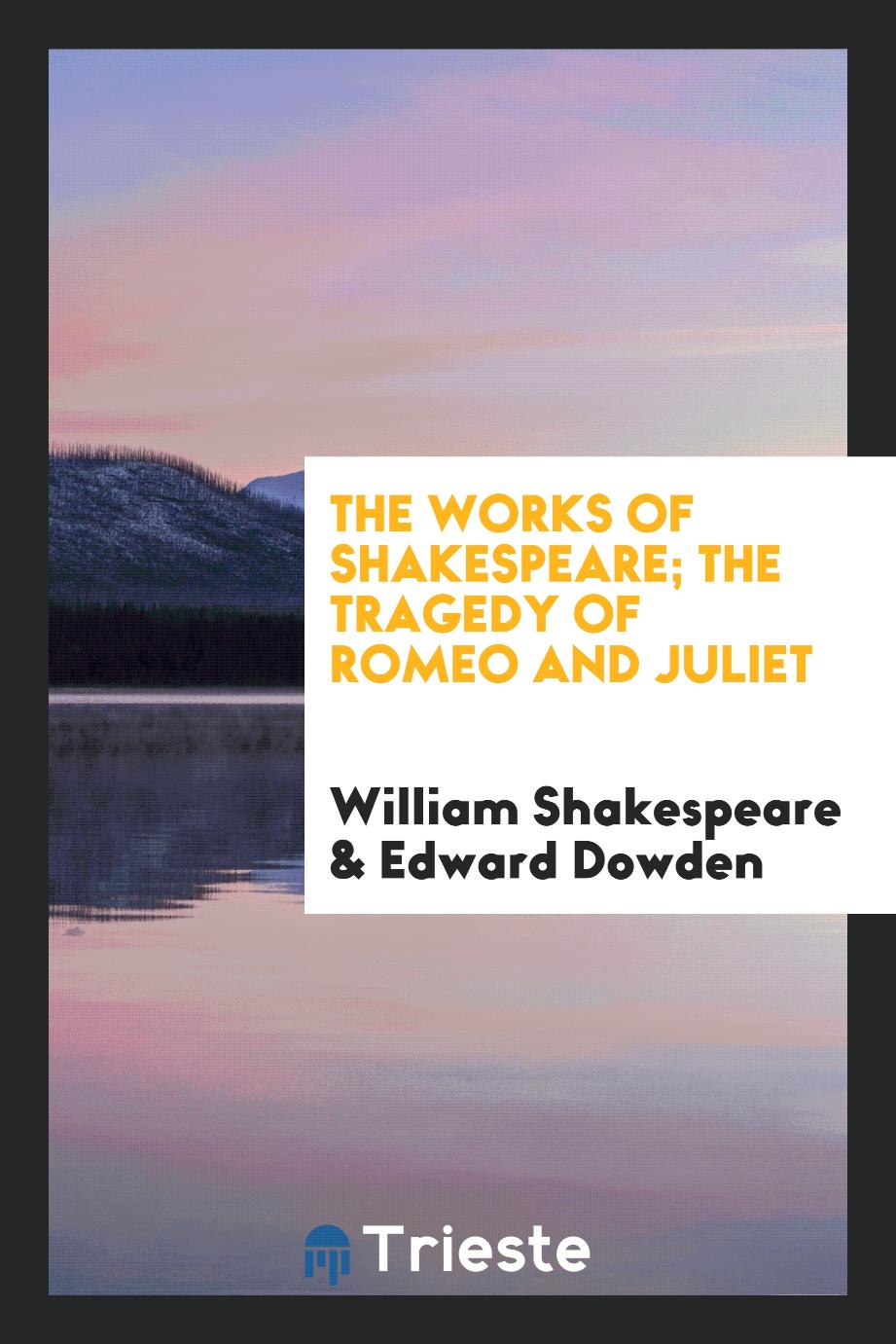 The Works of Shakespeare; The Tragedy of Romeo and Juliet