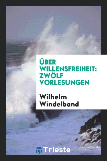 Über Willensfreiheit: Zwölf Vorlesungen