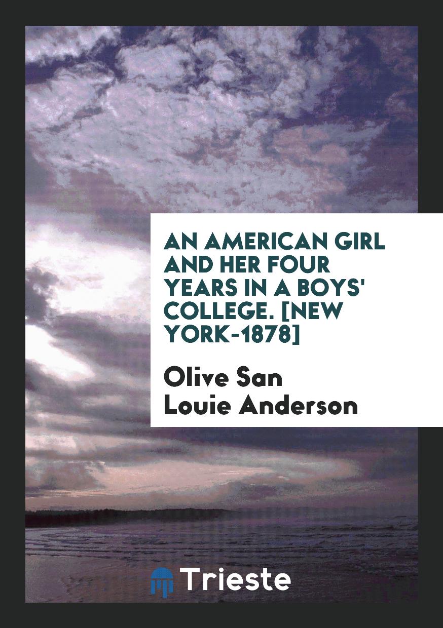 An American Girl and Her Four Years in a Boys' College. [New York-1878]