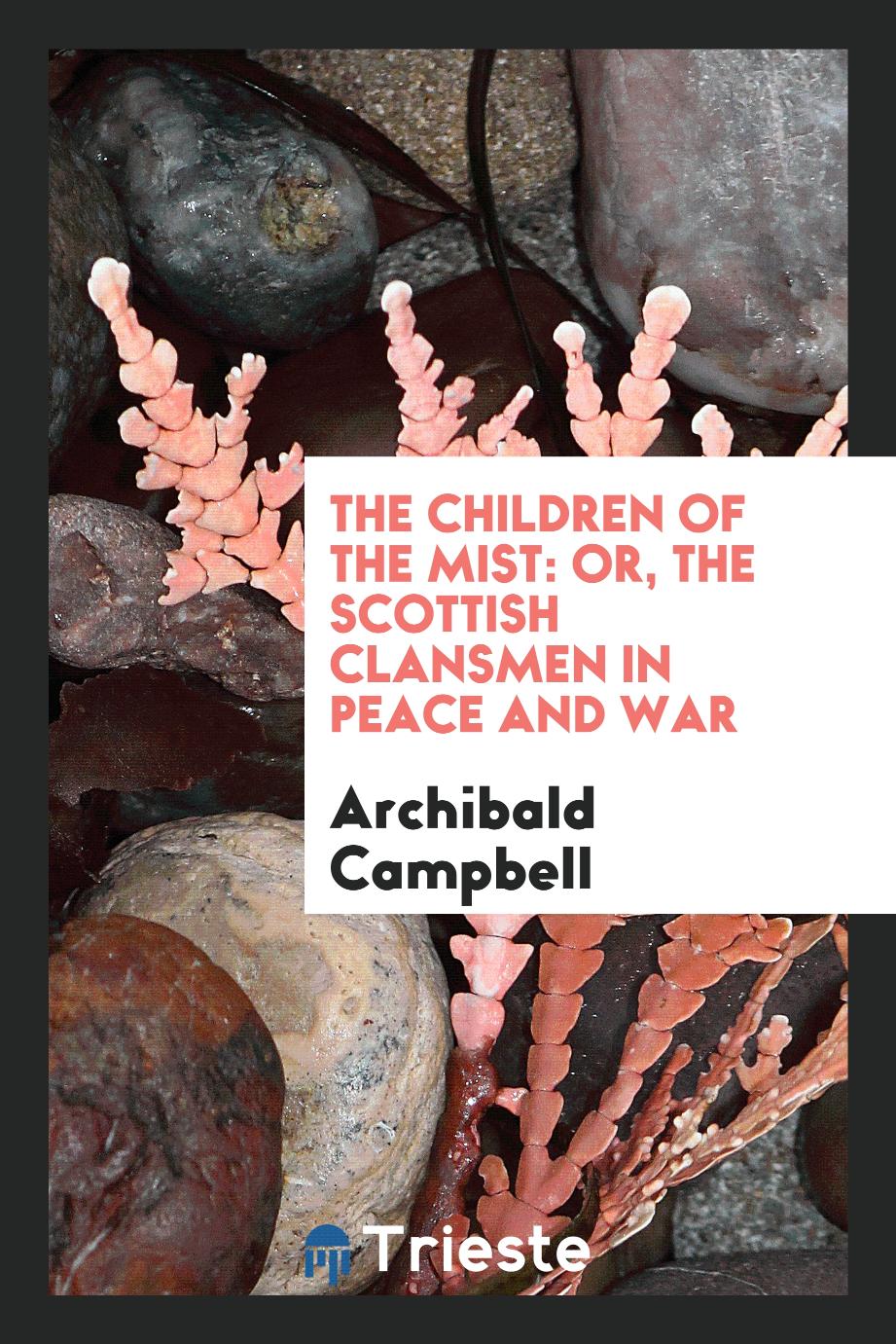 The Children of the Mist: Or, The Scottish Clansmen in Peace and War