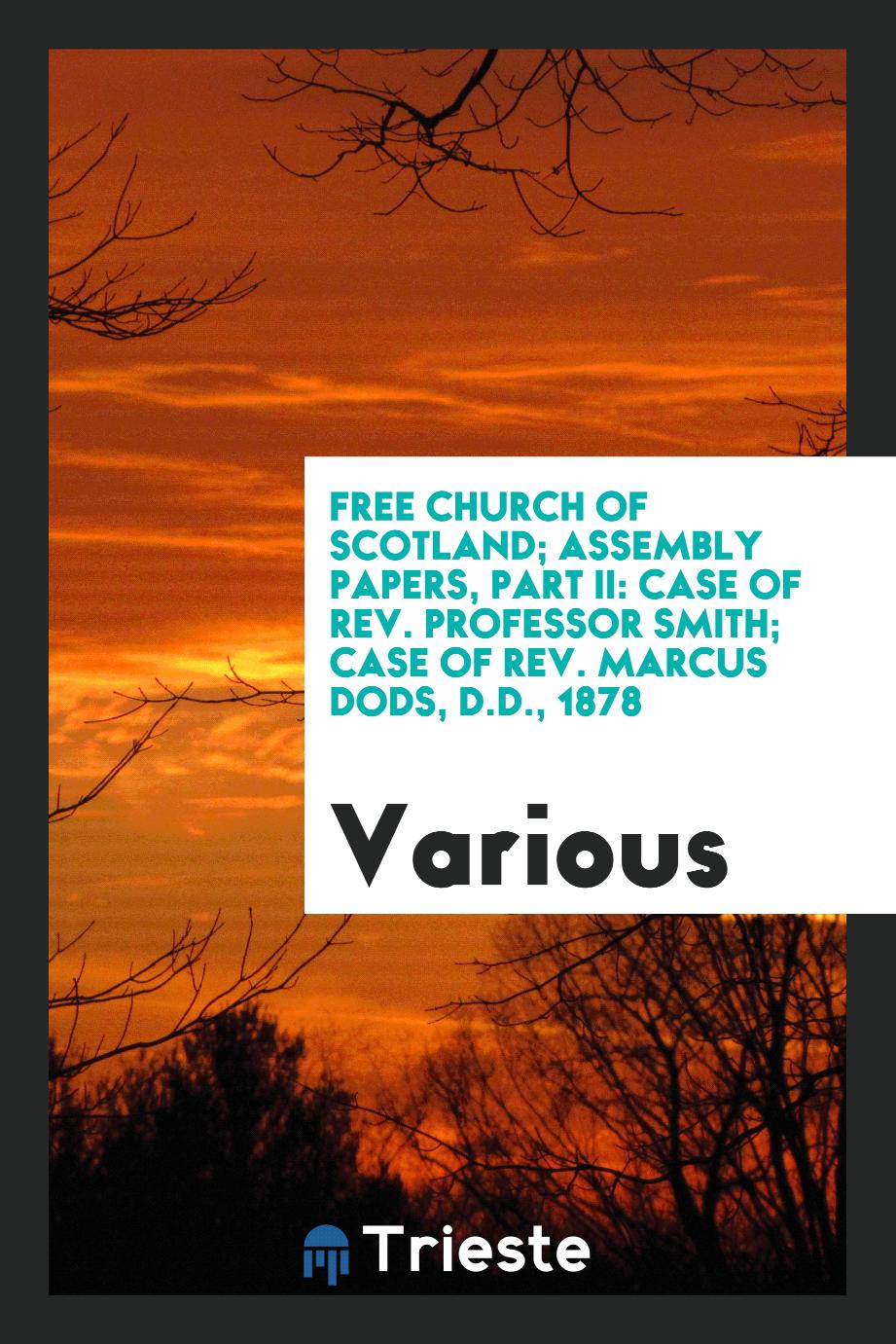 Free Church of Scotland; Assembly papers, part II: case of Rev. Professor Smith; case of Rev. Marcus Dods, D.D., 1878