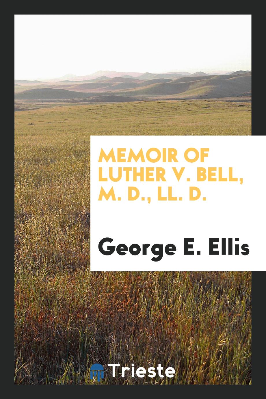Memoir of Luther V. Bell, M. D., LL. D.