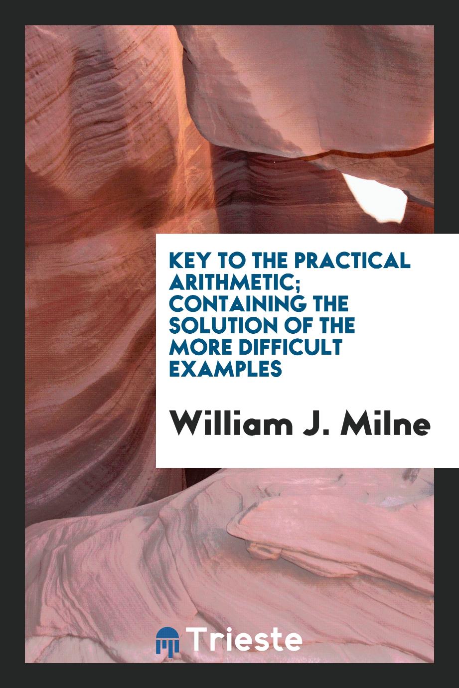 Key to The practical arithmetic; containing the solution of the more difficult examples