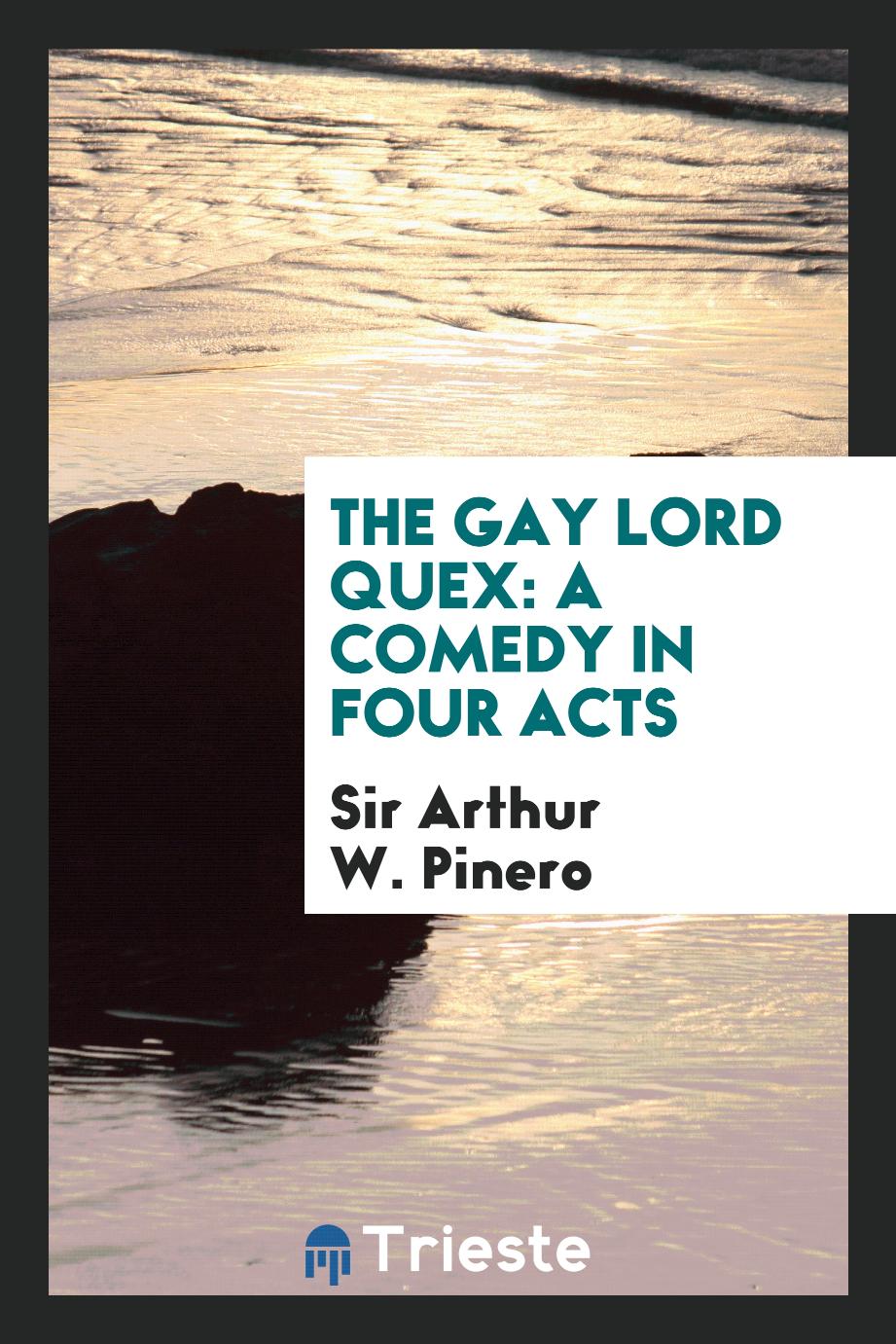 The gay Lord Quex: a comedy in four acts