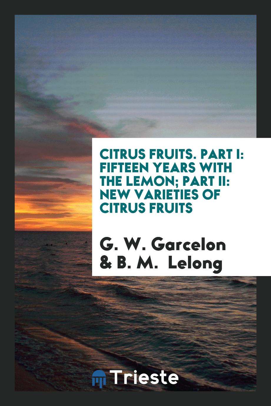 Citrus Fruits. Part I: Fifteen Years with the Lemon; Part II: New Varieties of Citrus Fruits