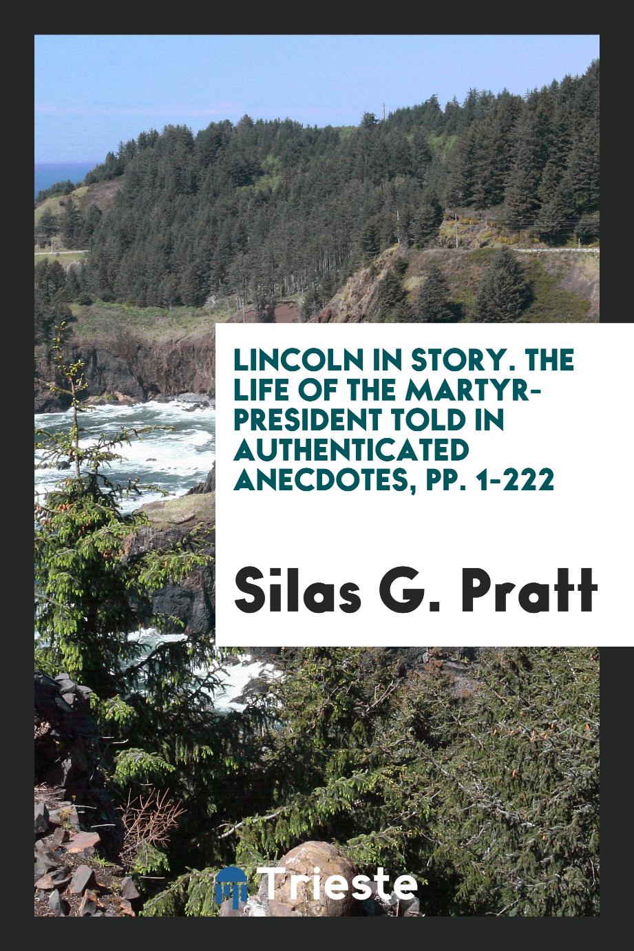 Lincoln in Story. The Life of the Martyr-President Told in Authenticated Anecdotes, pp. 1-222