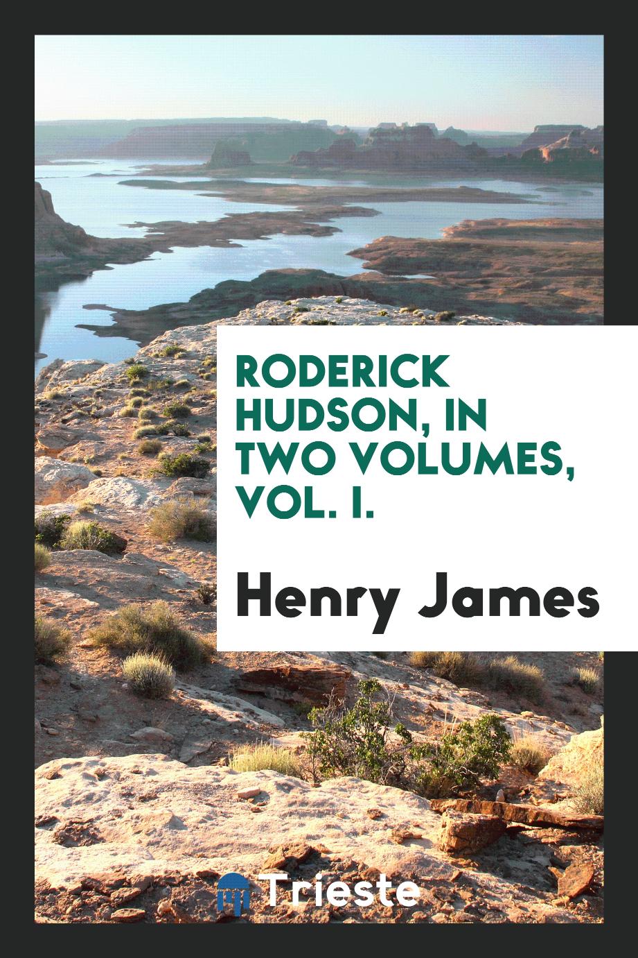 Roderick Hudson, in two volumes, Vol. I.