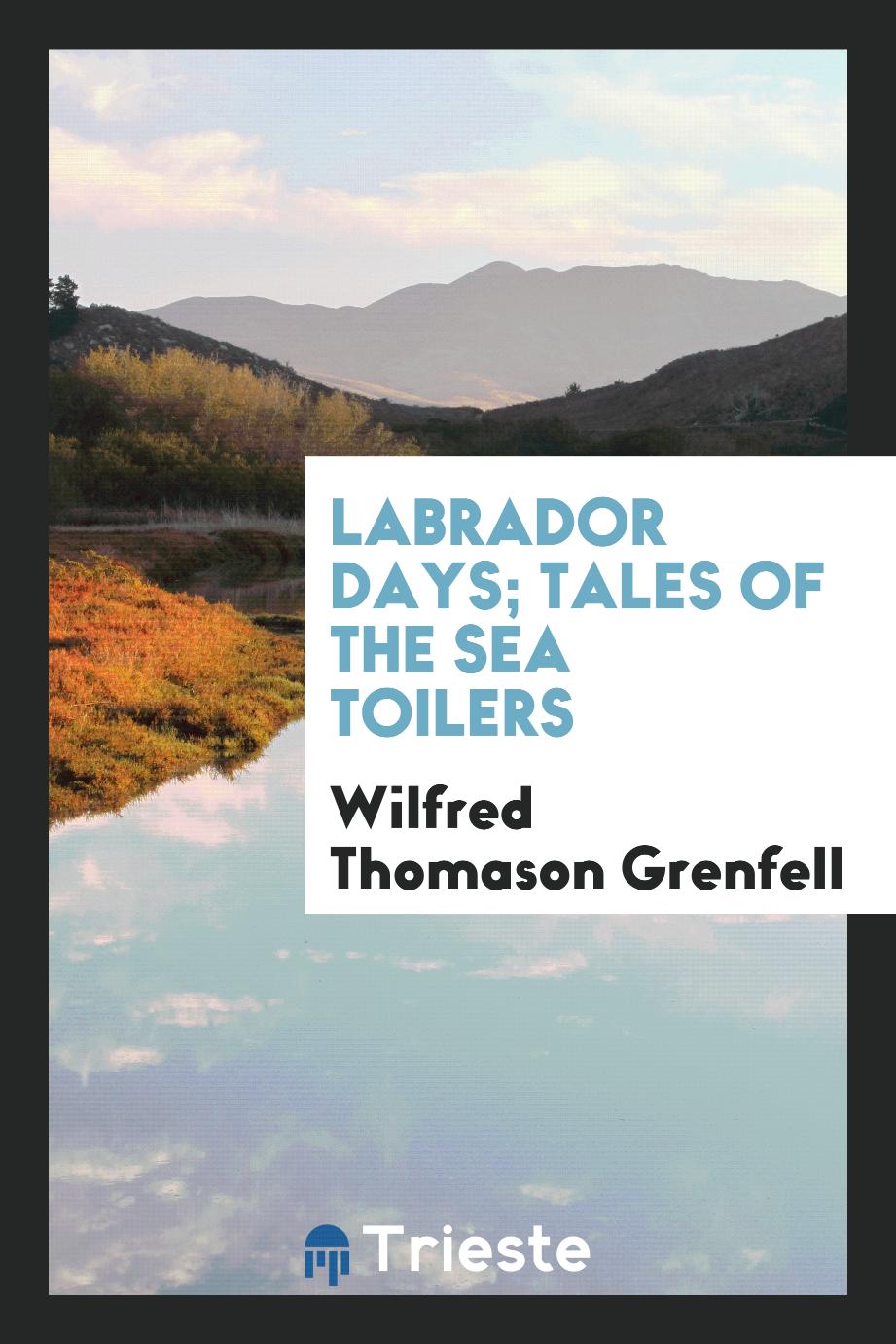 Labrador days; tales of the sea toilers