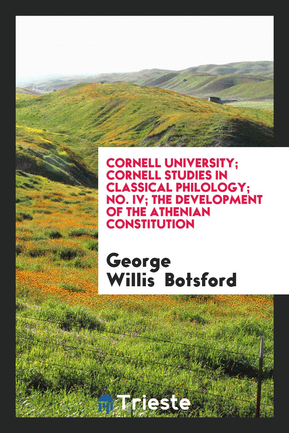 George Willis Botsford - Cornell University; Cornell Studies in Classical Philology; No. IV; The Development of the Athenian Constitution