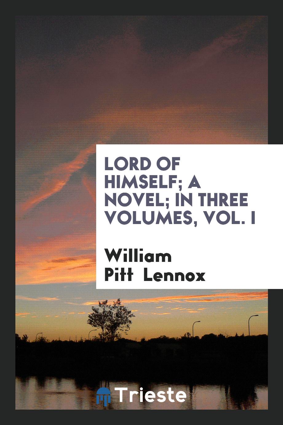 Lord of Himself; A Novel; In Three Volumes, Vol. I