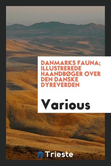 Danmarks fauna; illustrerede haandbøger over den danske dyreverden
