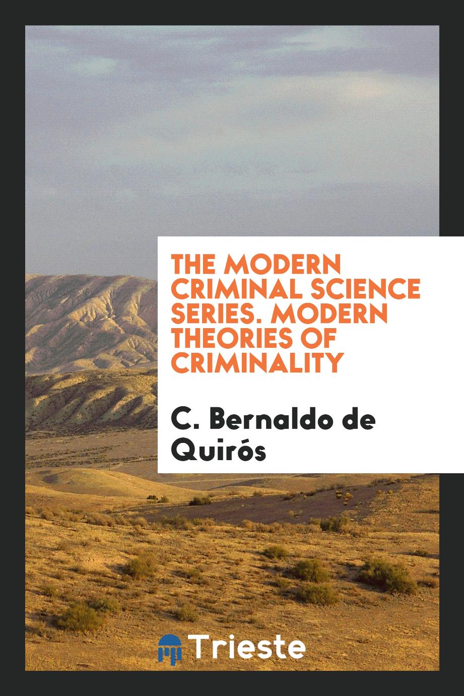 The modern criminal science series. Modern theories of criminality