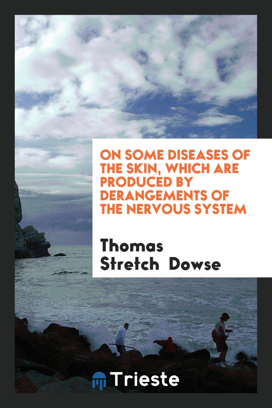 On some diseases of the skin, which are produced by derangements of the nervous system