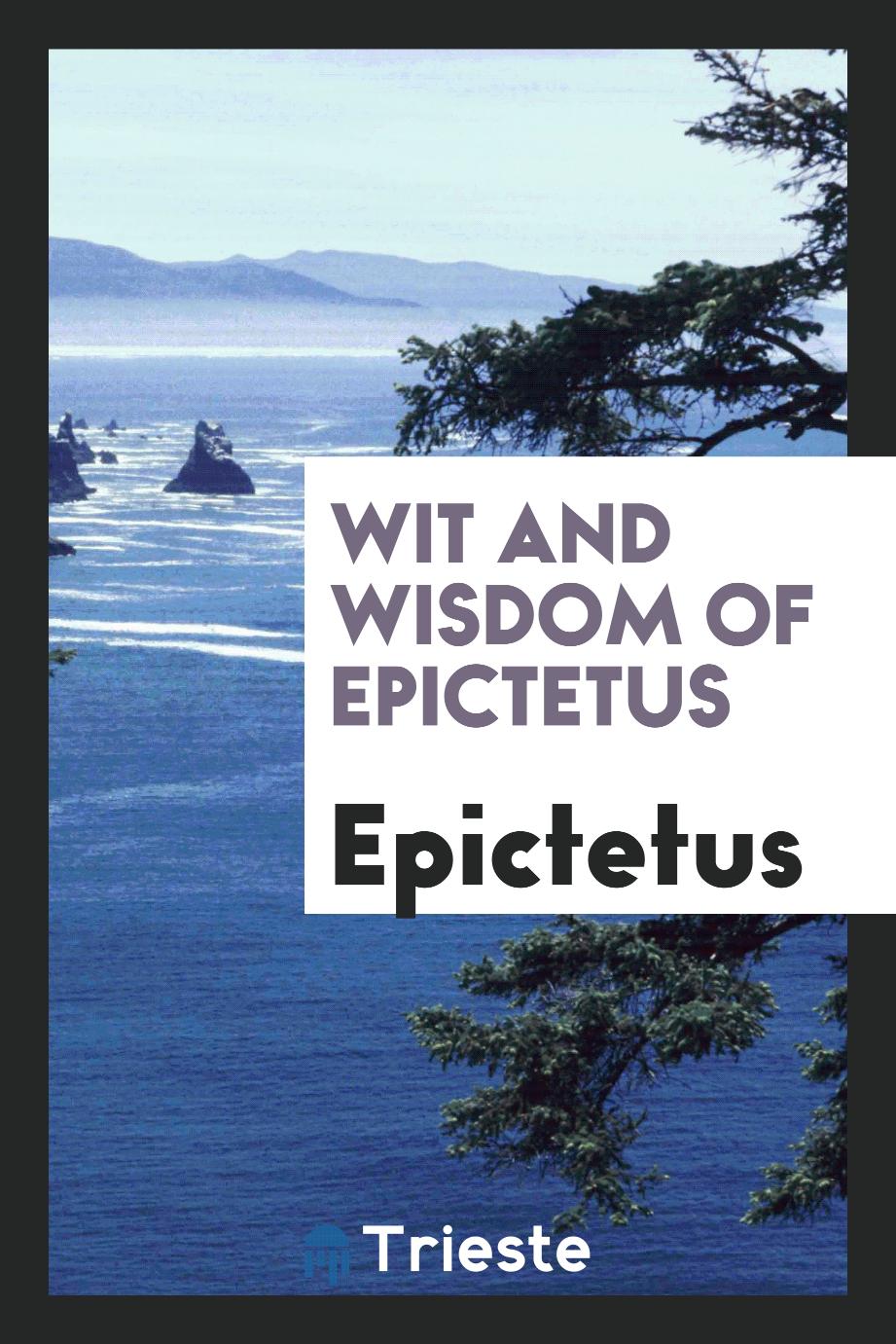Wit and wisdom of Epictetus