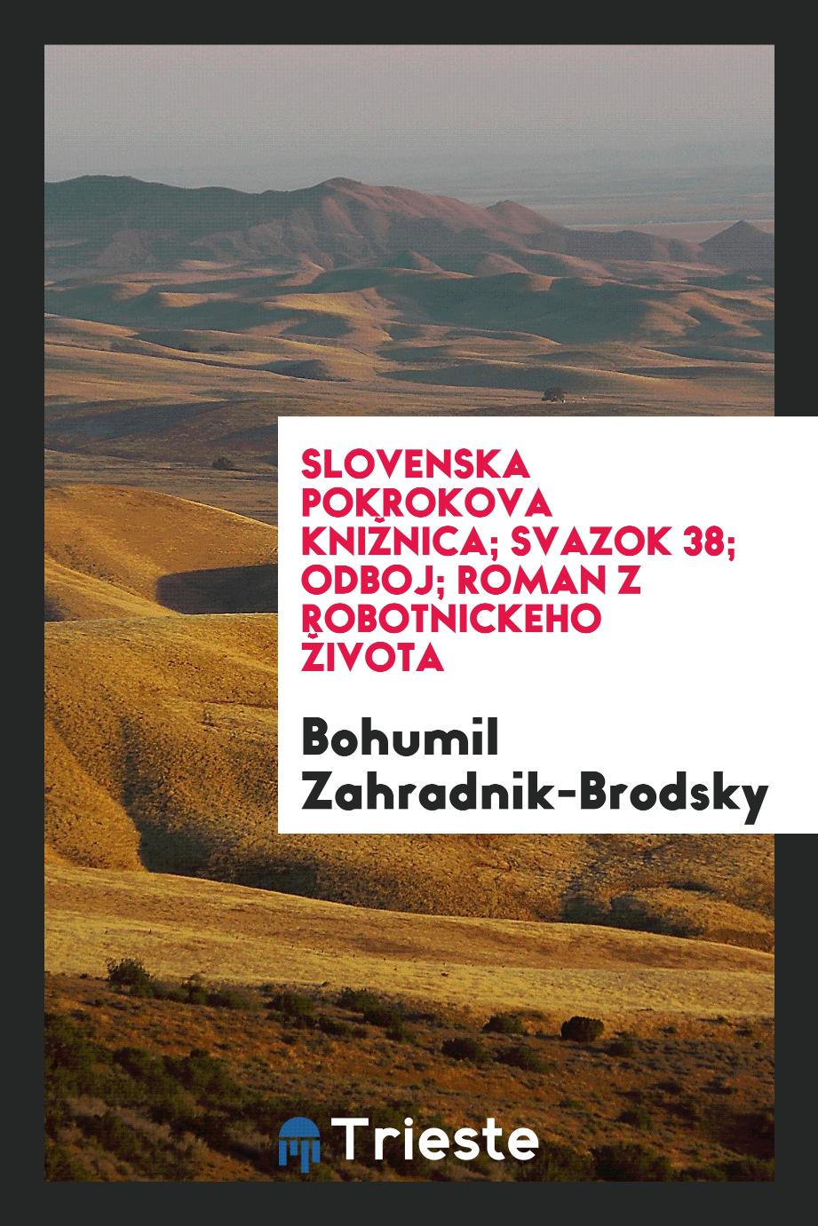Bohumil Zahradnik-Brodsky - Slovenska Pokrokova Knižnica; Svazok 38; Odboj; roman z robotnickeho života