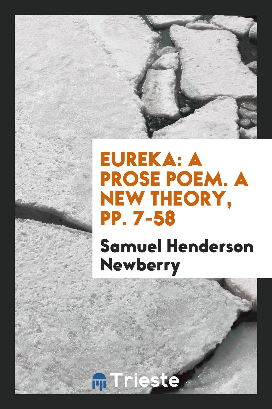 Eureka: A Prose Poem. A New theory, pp. 7-58