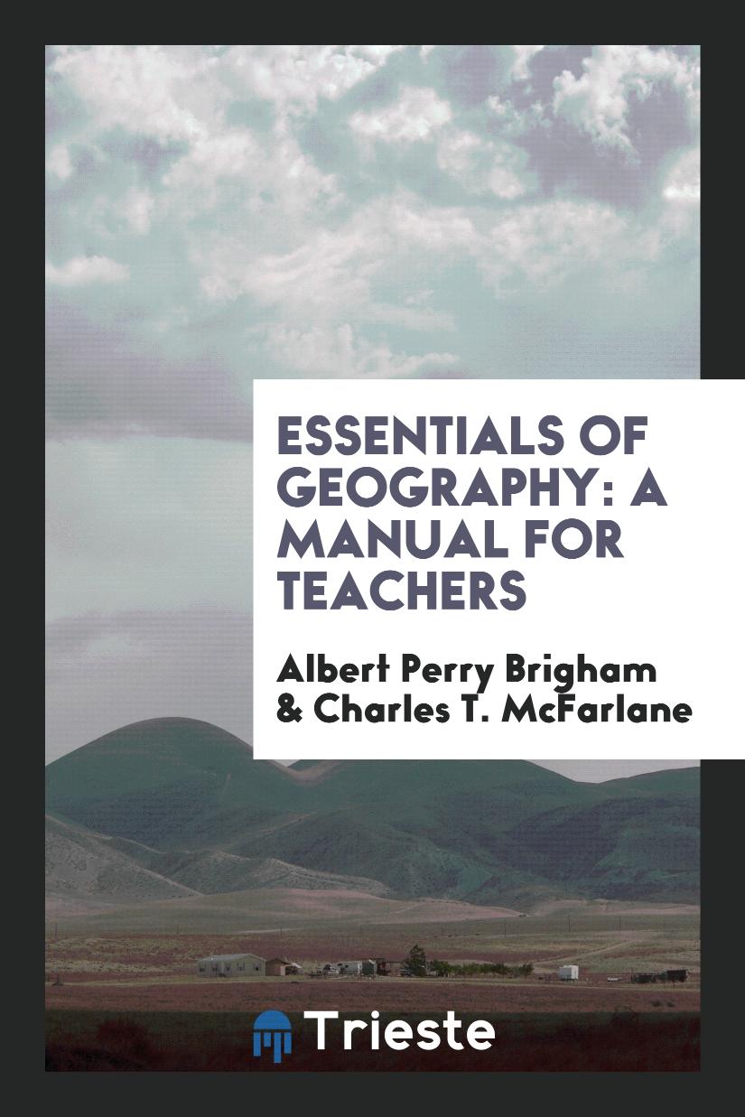 Albert Perry Brigham, Charles T. McFarlane - Essentials of Geography: A Manual for Teachers