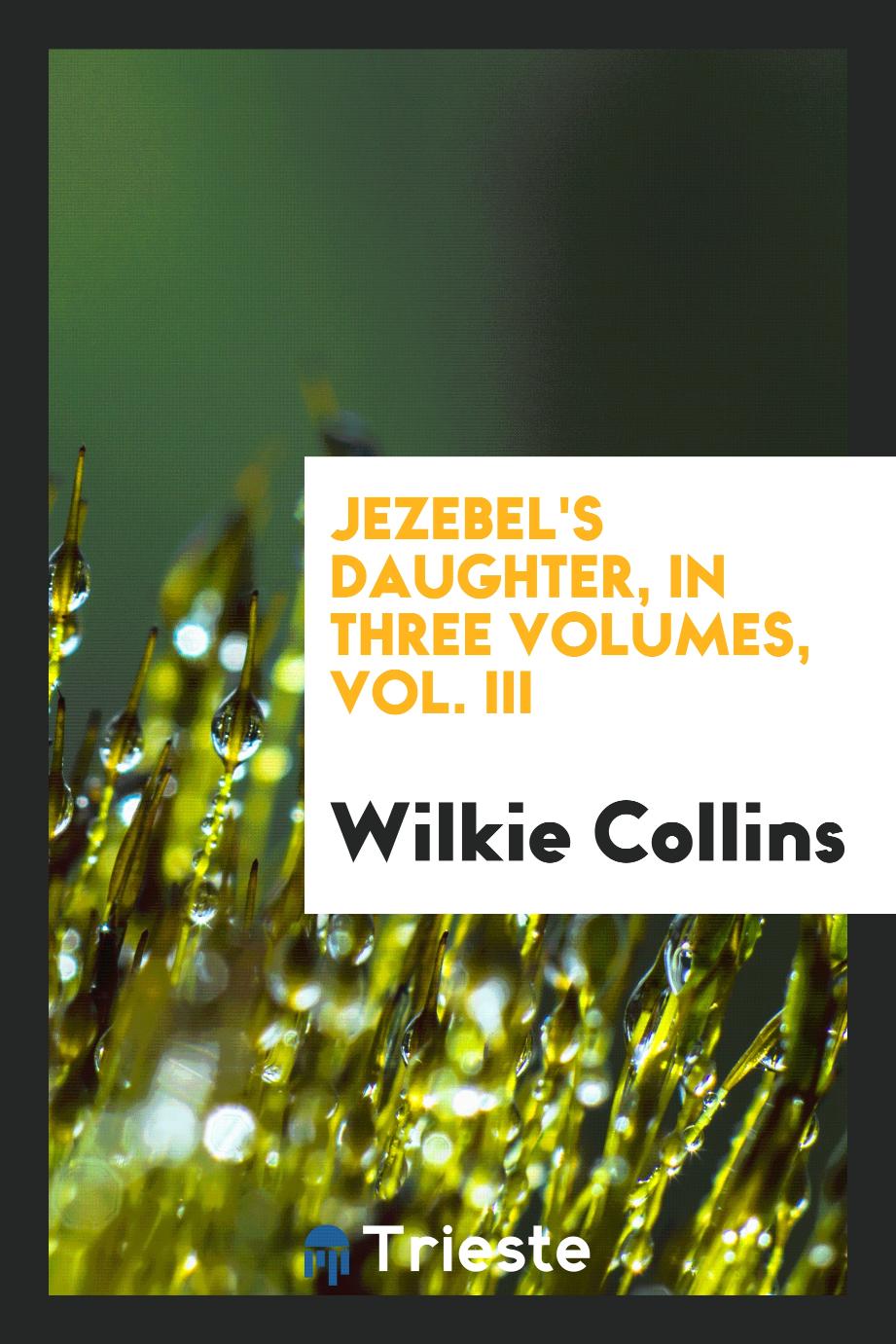 Jezebel's Daughter, in Three Volumes, Vol. III