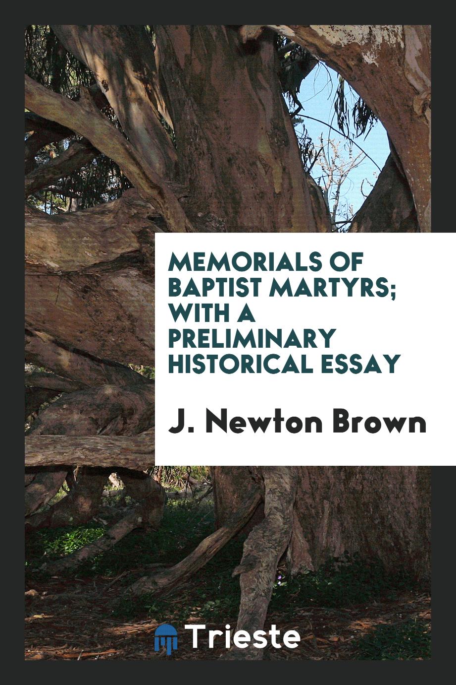 Memorials of Baptist Martyrs; With a Preliminary Historical Essay