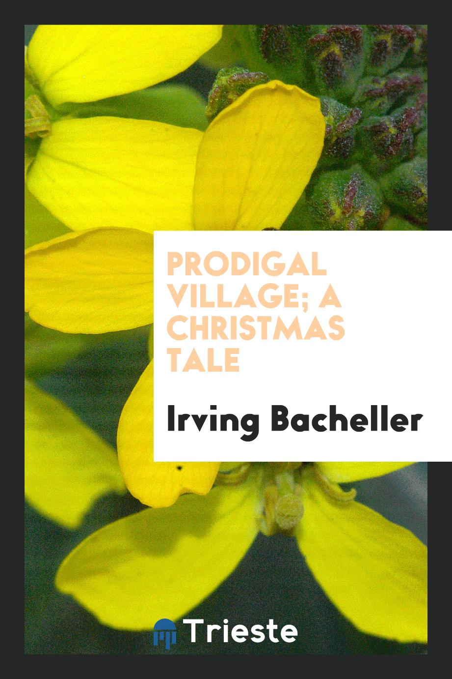 Prodigal village; a Christmas tale