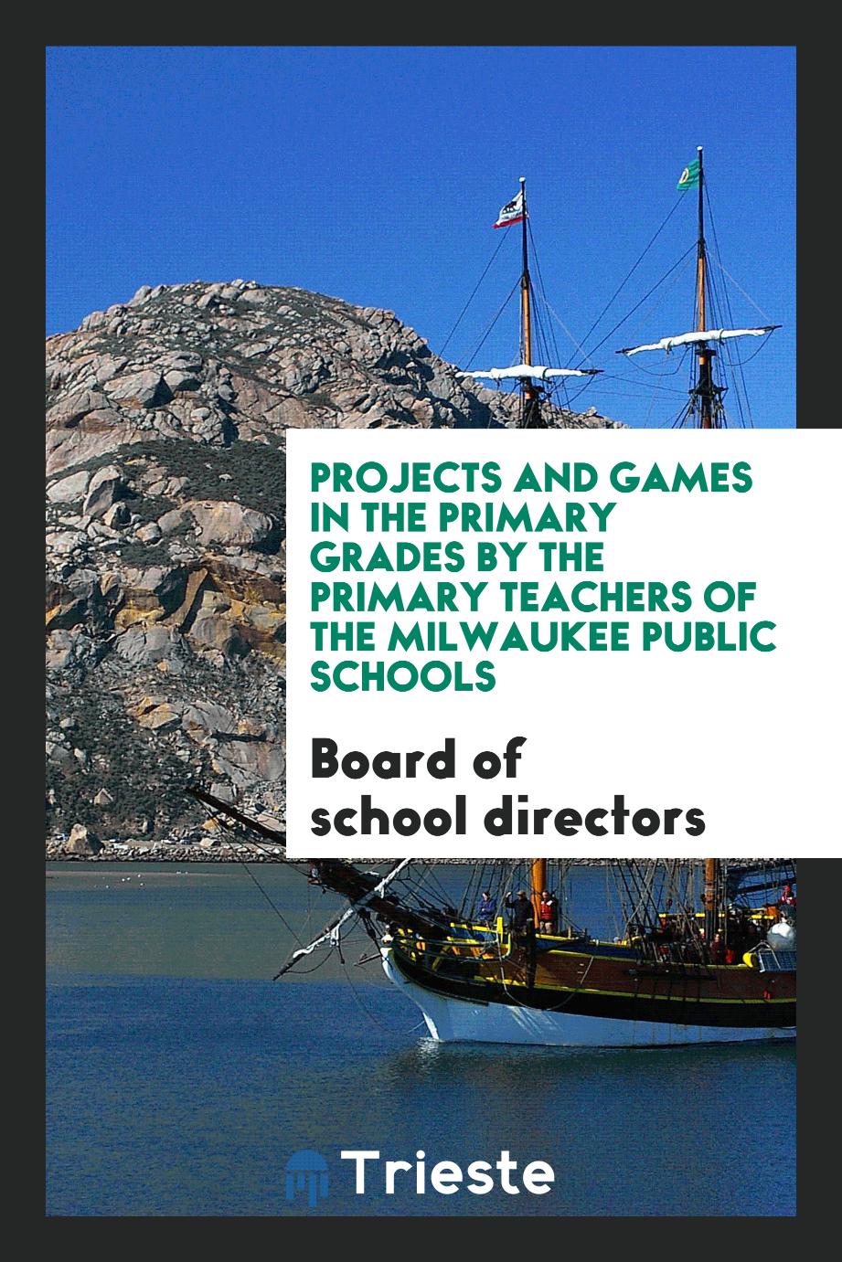 Projects and Games in the Primary Grades by the Primary Teachers of the Milwaukee Public Schools