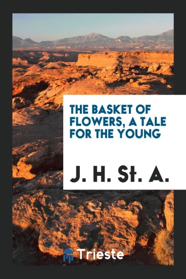 The Basket of Flowers, a Tale for the Young
