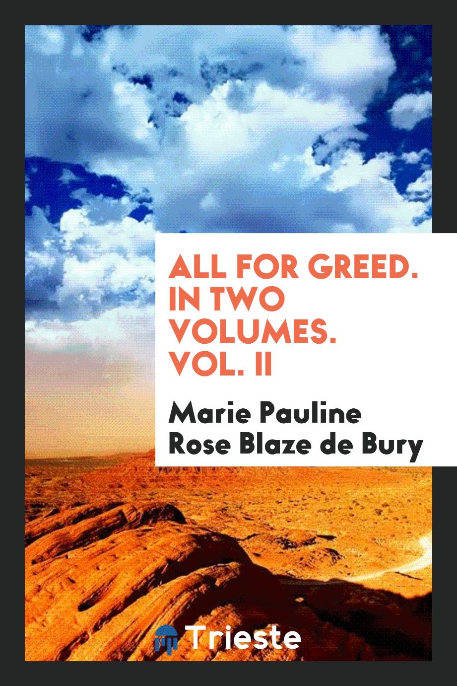 All for greed. In two volumes. Vol. II