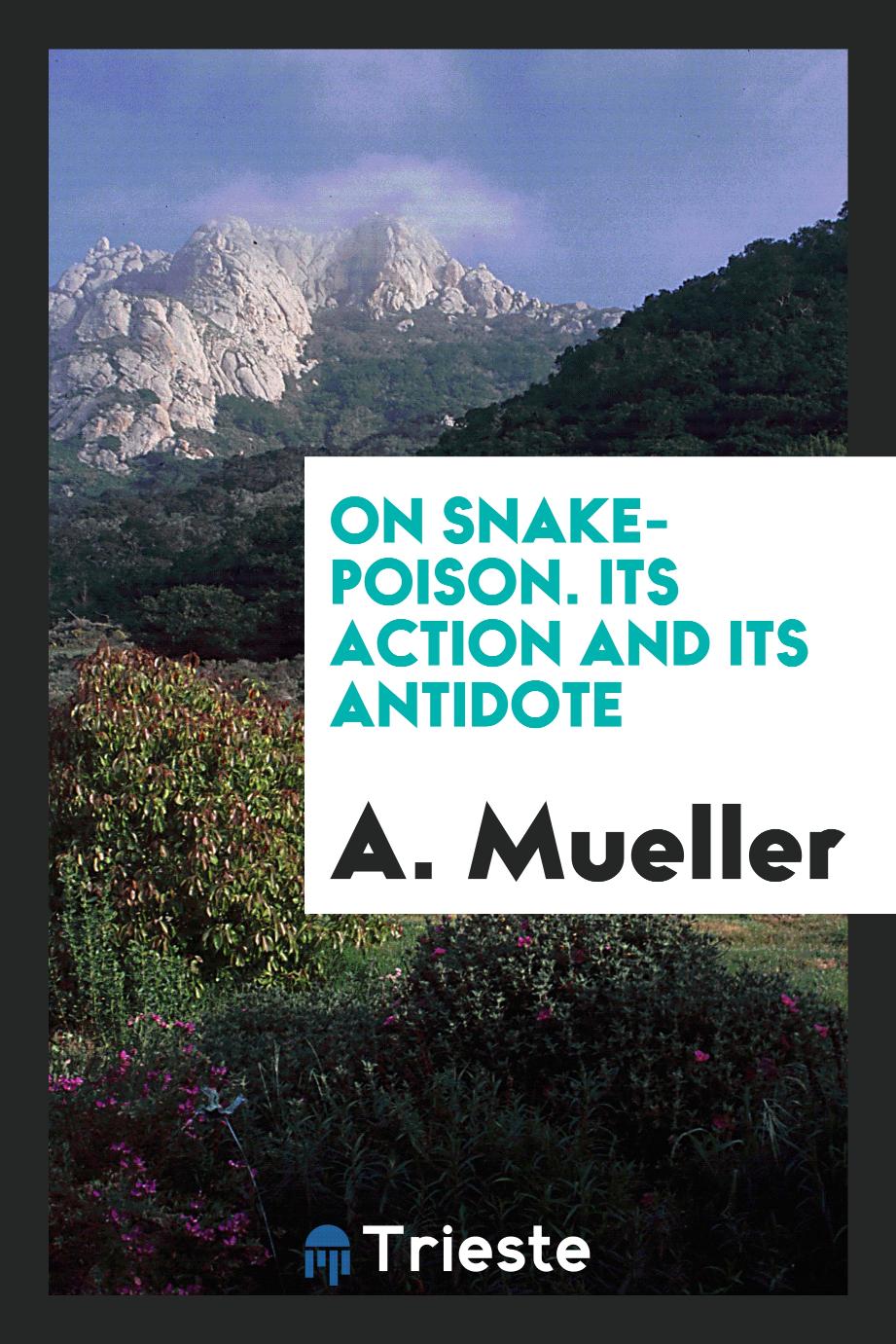 On Snake-Poison. Its Action and Its Antidote