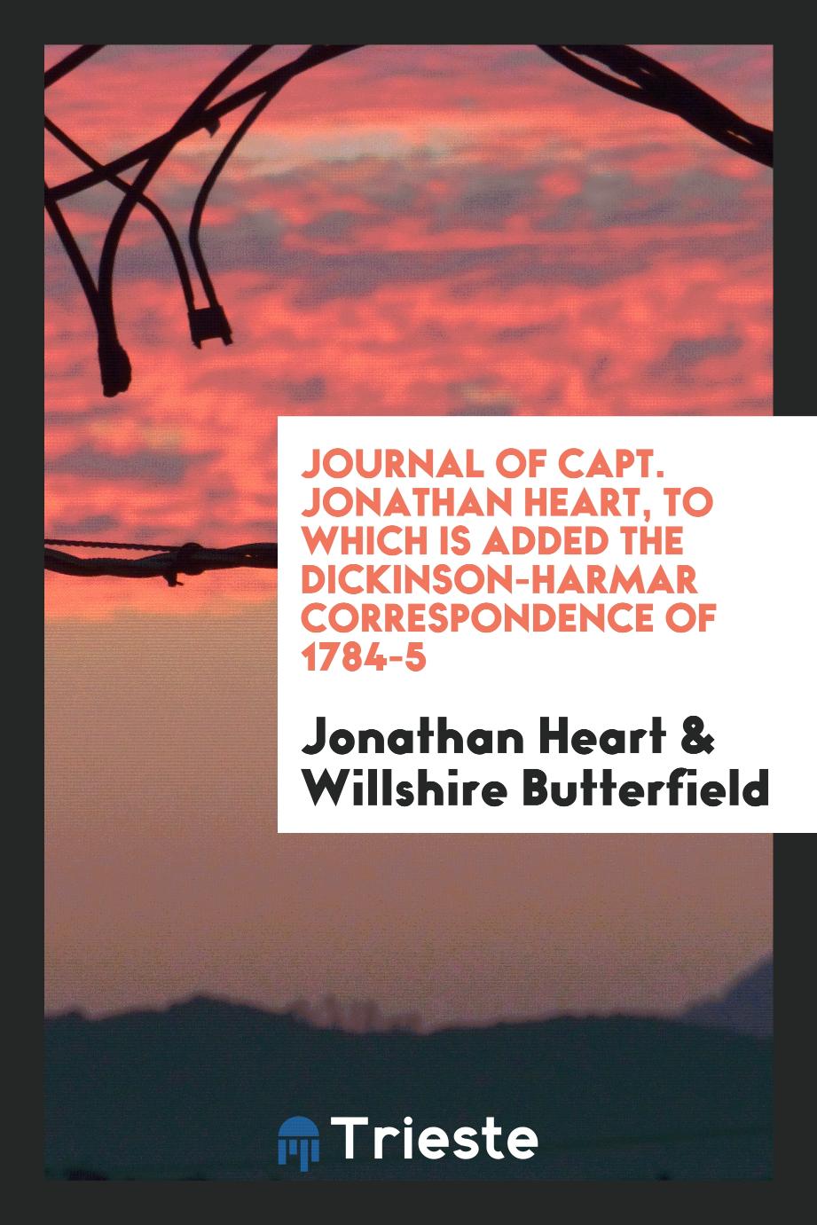 Journal of Capt. Jonathan Heart, to Which Is Added the Dickinson-Harmar Correspondence of 1784-5