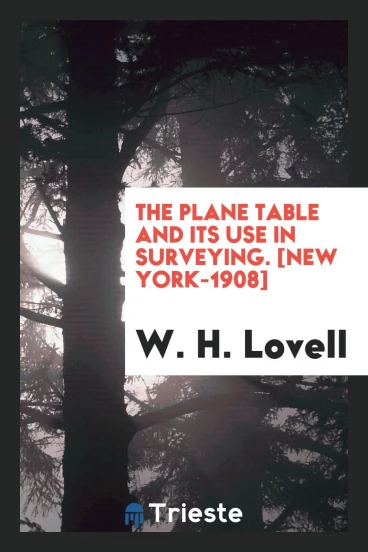 The Plane Table and Its Use in Surveying. [New York-1908]