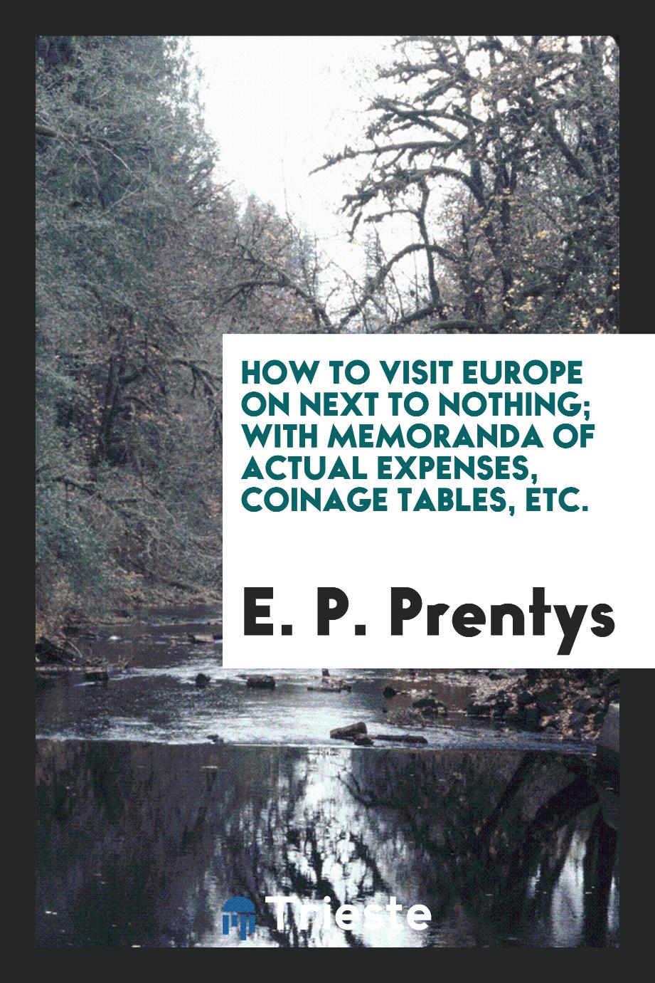 How to visit Europe on next to nothing; with memoranda of actual expenses, coinage tables, etc.