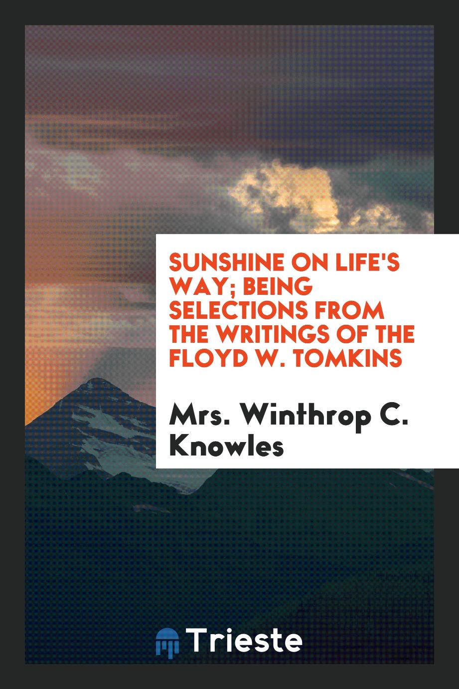Sunshine on Life's Way; Being Selections from the Writings of the Floyd W. Tomkins