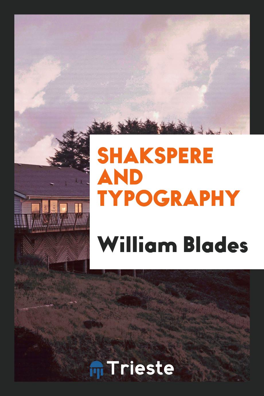 William Blades - Shakspere and Typography