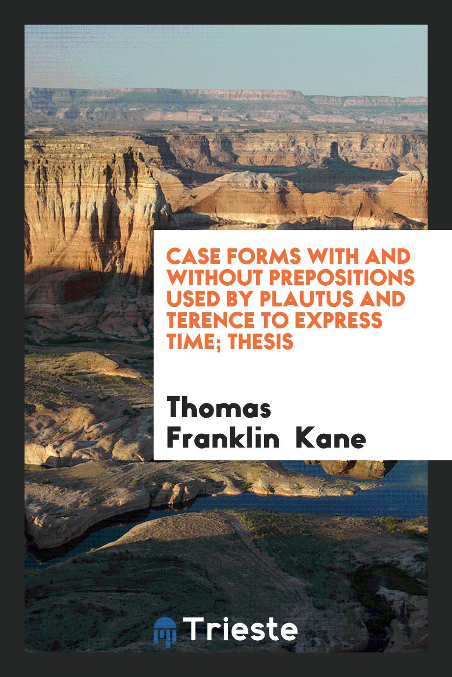 Case Forms with and Without Prepositions Used by Plautus and Terence to Express Time; Thesis