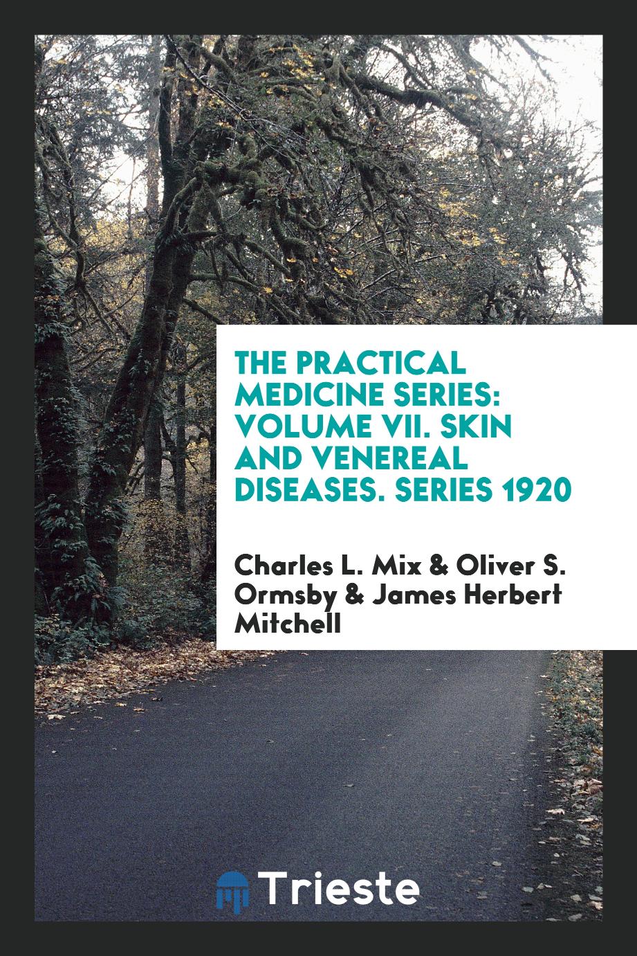 The Practical Medicine Series: Volume VII. Skin and Venereal Diseases. Series 1920