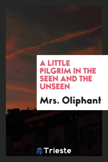 A Little Pilgrim in the Seen and the Unseen